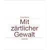 Mit z�rtlicher Gewalt