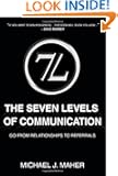 (7L) The Seven Levels of Communication: Go From Relationships to Referrals