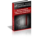 Credit Score Confidential - Secrets Revealed To Improve Your Credit Rating And Score! AAA+++