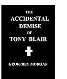 THE ACCIDENTAL DEMISE OF TONY BLAIR