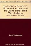 The illusion of deterrence : the Roosevelt presidency and the origins of the Pacific war