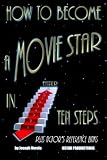 How To Become A Movie Star In Ten Steps - Plus Actors Reference Links: Be A Star