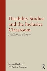 Disability Studies and the Inclusive Classroom: Critical Practices for Creating Least Restrictive Attitudes
