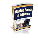 Making Sense Of AdSense – Discover Exactly What AdSense Does And Doesn’t Allow You To Do!
