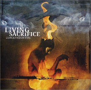 Living Sacrifice - Conceived in Fire - Zortam Music