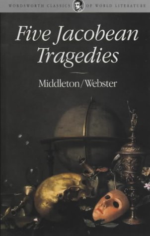 Five Jacobean Tragedies (Wordsworth Classics of World Literature)