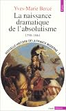 Nouvelle histoire de la France moderne. 3, La naissance dramatique de l absolutisme, 1598-1661