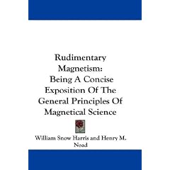 Rudimentary Magnetism: Being A Concise Exposition Of The General Principles Of Magnetical Science