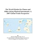 The World Market for Pianos and Other String Musical Instruments: A 2007 Global Trade Perspective