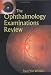 The Ophthalmology Examinations Review