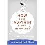 How Does Aspirin Find a Headache? (Imponderables Books)