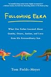 Following Ezra: What One Father Learned About Gumby, Otters, Autism, and Love From His Extraordinary Son