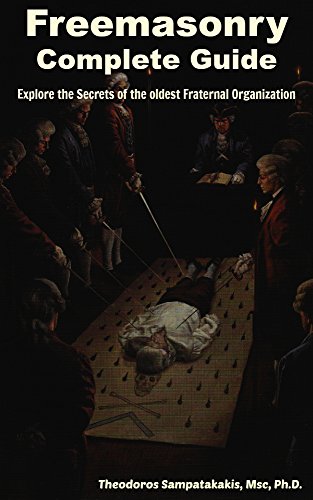 Freemasonry Complete Guide. Explore the secrets of the oldest fraternal Organization, by Theodoros Sampatakakis