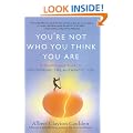 You're Not Who You Think You Are: A Breakthrough Guide to Discovering the Authentic You