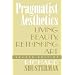 Pragmatist Aesthetics: Living Beauty, Rethinking Art
