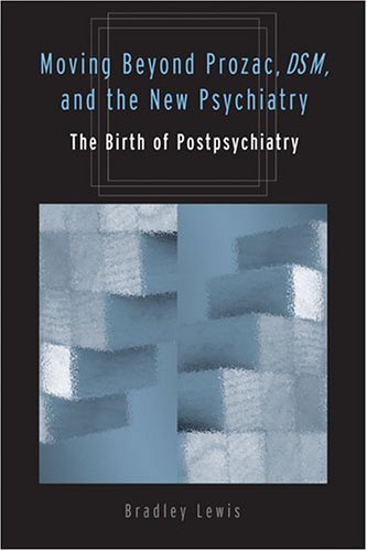 moving beyond prozac dsm and the new psychiatry the birth of postpsychiatry corporealities discourses of