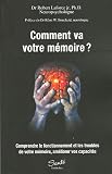 Comment va votre m�moire ? : Comprendre le fonctionnement et les troubles de votre m�moire, am�liorer vos capacit�s