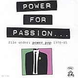 Search : Power for Passion: File Under Power Pop 1978-85