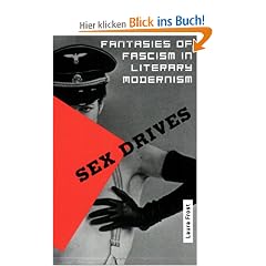 Sex Drives: Fantasies of Fascism in Literary Modernism: Fantasies of Facism in Literary Modernism