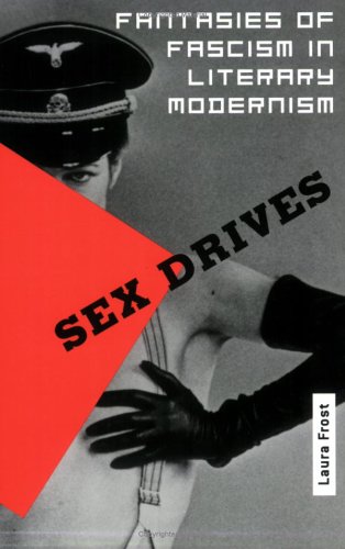sex drives fantasies of fascism in literary modernism