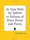 In Tune With the Infinite Or, Fullness of Peace Power & Plenty, 1910