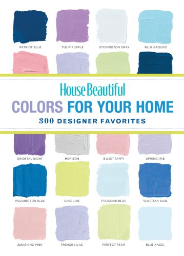 House Beautiful Colors for Your Home: 300 Designer Favorites (House Beautiful Series)