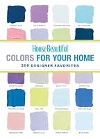 House Beautiful Colors for Your Home: 300 Designer Favorites (House Beautiful Series)