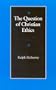 The Question of Christian Ethics (The Michael J. Mcgivney Lectures of the John Paul II Institute for Studies on Marriage and Family, 1990)