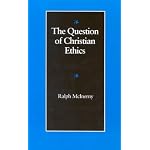 The Question of Christian Ethics (The Michael J. Mcgivney Lectures of the John Paul II Institute for Studies on Marriage and Family, 1990) book cover