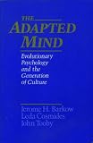 The Adapted Mind: Evolutionary Psychology and the Generation of Culture