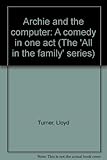 Archie and the computer : a comedy in one act