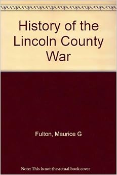 History of the Lincoln County War: Maurice G Fulton: Amazon.com: Books