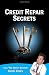 Credit Repair Secrets (from the Credit Doctor): Tricks of the trade to repair and improve your credit score fast! (Volume 1)