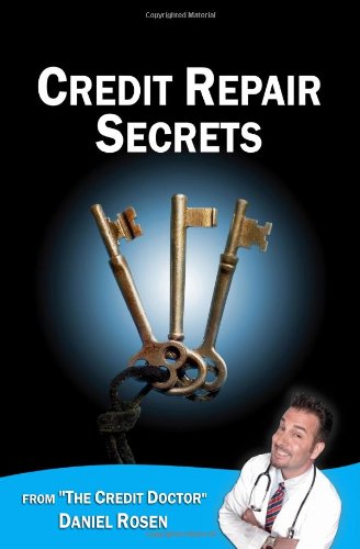 Credit Repair Secrets (from the Credit Doctor): Tricks of the trade to repair and improve your credit score fast! (Volume 1)