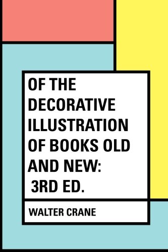 Of the Decorative Illustration of Books Old and New: 3rd ed.