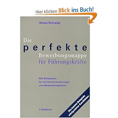 Die perfekte Bewerbungsmappe f�r F�hrungskr�fte. Mit Beispielen f�r Initiativbewerbungen und Bewerbungsfotos.