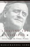 Savaging the Civilized: Verrier Elwin, His Tribals, and India