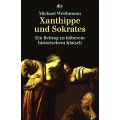 Xanthippe und Sokrates: Ein Beitrag zu h�herem historischem Klatsch