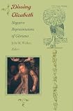  : Dissing Elizabeth: Negative Representations of Gloriana (Post-Contemporary Interventions)