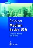 Medizin in den USA: Erfolgreich studieren und arbeiten (Springer-Lehrbuch) - Carsten Br�ckner