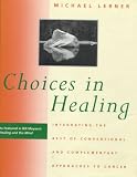 Choices in Healing: Integrating the Best of Conventional and Complementary Approaches to Cancer