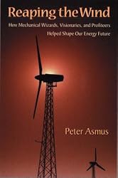 Reaping the Wind: How Mechanical Wizards, Visionaries, and Profiteers Helped Shape Our Energy Future