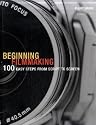 Beginning Filmmaking: 100 Easy Steps from Script to Screen (Professional Media Practice)