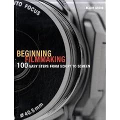 Beginning Filmmaking: 100 Easy Steps from Script to Screen (Professional Media Practice)