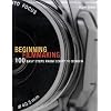 Beginning Filmmaking: 100 Easy Steps from Script to Screen (Professional Media Practice)