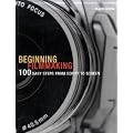 Beginning Filmmaking: 100 Easy Steps from Script to Screen (Professional Media Practice)