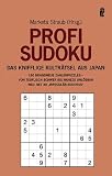 Profi Sudoku: Das Knifflige Kulträtsel aus Japan. 150 Brandneue Zahlenpuzzles - von teuflisch schwer bis nahezu unlösbar. Neu: Mit 30 Irregulär Sudokus