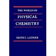 The World of Physical Chemistry by Keith J. Laidler