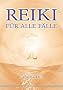 Reiki f�r alle F�lle: Jede Erfahrung ist eine Chance zum Wachsen mit neuen Erkenntnissen und Einsichten!