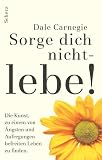 Sorge dich nicht, lebe!